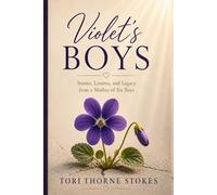 Violet's Boys: Stories, Lessons, and Legacy from a Mother of Six Boys