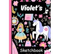 Violet's Sketchbook: Personalized Unicorn Journal with Blank Pages - Drawing & Doodling Book for Creative Girls and Kids