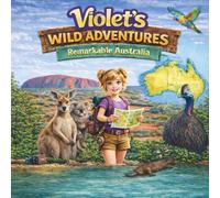 Violet's Wild Adventures - Remarkable Australia: A First-Person Illustrated Adventure Exploring Australia's Animals, Geography, Conservation, and Culture for ages 6-12.