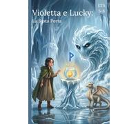 Violetta e Lucky: La Sesta Porta (Fumetti per ragazzi) (Violetta e Lucky: Nove Rune(Fumetti per ragazzi))