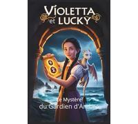 Violetta et Lucky: Le Mystère du Gardien d'Ambre (Le Mystère de la Rune d'Ambre)