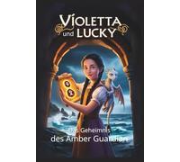 Violetta und Lucky: Das Geheimnis des Amber Guardian (Das Geheimnis der Bernsteinrune)