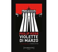 Violette di marzo. La trilogia berlinese di Bernie Gunther (Vol. 1) (Darkside)