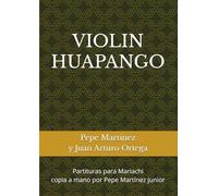VIOLIN HUAPANGO: Partituras para Mariachi (PEPE MARTÍNEZ EL MOZART DEL MARIACHI)