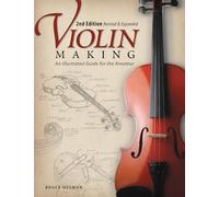 Violin Making, Second Edition Revised and Expanded: An Illustrated Guide for the Amateur