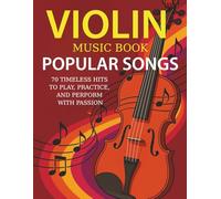 Violin Music Book Popular Songs: 70 Timeless Hits to Play, Practice, and Perform with Passion