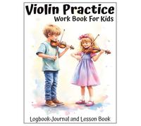 Violin Practice Work Book For Kids: Logbook, Journal, and Lesson Book