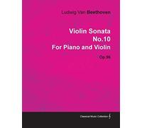 Violin Sonata - No. 10 - Op. 96 - For Piano and Violin: With a Biography by Joseph Otten
