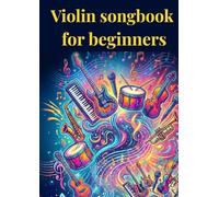 VIOLIN SONGBOOK FOR BEGINNERS: Easy violin sheet music arrangement with 35 solos for fiddle players