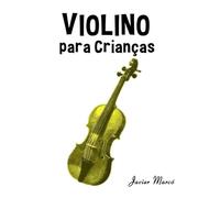 Violino para Crianças: Canções de Natal, Música Clássica, Canções Infantis e Canções Folclóricas! (Partituras Para Crianças)