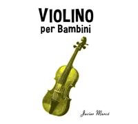 Violino per Bambini: Canti di Natale, Musica Classica, Filastrocche, Canti Tradizionali e Popolari! (Spartiti Per Bambini)