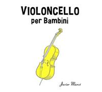 Violoncello per Bambini: Canti di Natale, Musica Classica, Filastrocche, Canti Tradizionali e Popolari! (Spartiti Per Bambini)