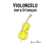 Violoncelo para Crianças: Canções de Natal, Música Clássica, Canções Infantis e Canções Folclóricas! (Partituras Para Crianças)