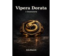 Vipera Dorata - L’Ossessione: Un forced marriage nella mafia di Firenze dove il lusso è una maschera, l’arte è un indizio, e l’amore diventa un’arma.