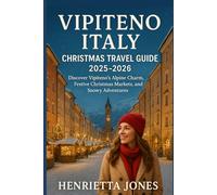 Vipiteno Italy Christmas Travel Guide 2025-2026: Discover Vipiteno’s Alpine Charm, Festive Christmas Markets, and Snowy Adventures (Christmas and Winter Travel Guide 2025 - 2026)