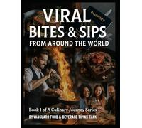 Viral Bites & Sips From Around The World: The 1st book In A Culinary Journey Series Brought To You By Vanguard F&B Thynk Tank