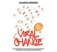 Viral Change: The Alternative to Slow, Painful and Unsuccessful Management of Change in Organisations