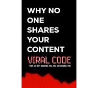 VIRAL CODE: WHY NO ONE SHARES YOUR CONTENT