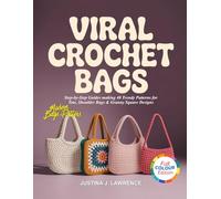VIRAL CROCHET BAGS: Step-by-Step Guides making 40 Trendy Patterns for Tote, Shoulder Bags & Granny Square Designs