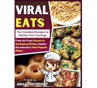 Viral Eats: The Trendiest Recipes to Satisfy Your Cravings: From Air Fryer Donuts to Gochujang Chicken, Master the Internet’s Most Popular Dishes