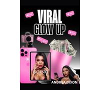 Viral Glow-Up: The Glow-Up Guide to Viral Content, Real Engagement, and Social Media Success