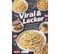 Viral & Lecker - Die besten Rezepte aus dem Netz für deinen Alltag: Von Feta Pasta bis Sushi-Bake - TikTok Rezepte als Buch, Airfryer Rezepte, ... & einfache Meal Prep Ideen für jeden Tag