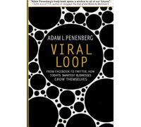 Viral Loop: From Facebook to Twitter, How Today's smartest Businesses Grow Themselves