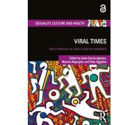 Viral Times: Reflections on the COVID-19 and HIV Pandemics (Sexuality, Culture and Health)
