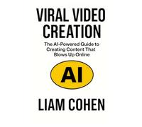 Viral Video Creation: The AI-Powered Guide to Creating Content That Blows Up Online (Gurus Hate This Series: Real strategies. No fluff. No $2,000 webinars.)