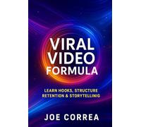Viral Video Formula: Learn Hooks, Structure, Retention & Storytelling: 5 (Youtube Mastery)