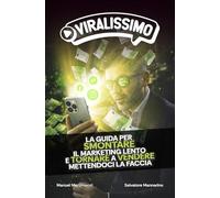 VIRALISSIMO: La guida per smontare il marketing lento e tornare a vendere mettendoci la faccia