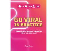 Viralize in Practice: Learn How to Go Viral on Social Media and Sell a Lot