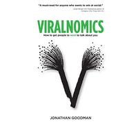 Viralnomics: How to Get People to Want to Talk About You