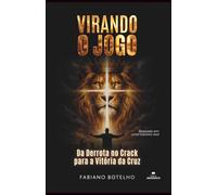 VIRANDO O JOGO: Da Derrota no Crack para a Vitória da Cruz
