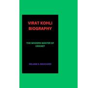 VIRAT KOHLI BIOGRAPHY: THE MODERN MASTER OF CRICKET