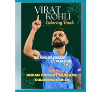 VIRAT KOHLI COLORING BOOK: THE KING OF CRICKET IN ACTION. INDIAN CRICKET LEGENDS COLORING SERIES