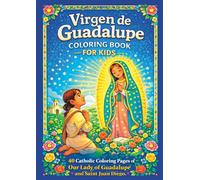Virgen de Guadalupe Coloring Book for Kids: Catholic Coloring Pages with 40 Beautiful Illustrations of Our Lady of Guadalupe and Saint Juan Diego (La Virgen María para Colorear)