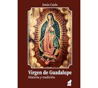 Virgen de Guadalupe: Historia y tradición