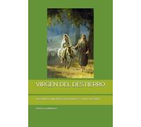 VIRGEN DEL DESTIERRO: PLEGARIAS FAMILIARES, PERSONALES Y SANTO ROSARIO