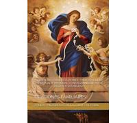 VIRGEN DESATANUDOS, ROMPE TODA ATADURA ESPIRITUAL Y MATERIAL CONSAGRANDOTE A LA VIRGEN DESATANUDOS: ORACIONES FAMILIARES