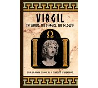 Virgil: The Aeneid, The Georgics, The Eclogues