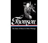 Virgil Thomson: The State of Music & Other Writings (LOA #277): Library of America #277: 2 (Library of America Virgil Thomson Edition)