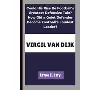 VIRGIL VAN DIJK: Could His Rise Be Football’s Greatest Defensive Tale?How Did a Quiet Defender Become Football’s Loudest Leader?