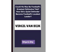 VIRGIL VAN DIJK: Could His Rise Be Football’s Greatest Defensive Tale?How Did a Quiet Defender Become Football’s Loudest Leader?