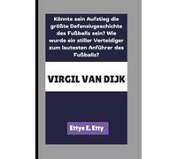 VIRGIL VAN DIJK: Könnte sein Aufstieg die größte Defensivgeschichte des Fußballs sein? Wie wurde ein stiller Verteidiger zum lautesten Anführer des Fußballs?