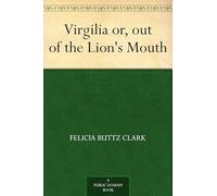 Virgilia; or, Out of the Lion's Mouth