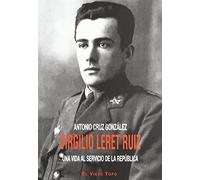 Virgilio Leret Ruiz: Una vida al servicio de la República (SIN COLECCION)