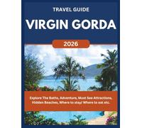 VIRGIN GORDA TRAVEL GUIDE 2026: Explore The Baths, Adventure, Must See Attractions, Hidden Beaches, Where to stay/ Where to eat etc. (ROAM and EXPLORE)