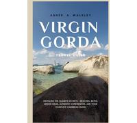Virgin Gorda Travel Guide: Unveiling the Island's Secrets - Beaches, Baths, Hidden Gems, Authentic Experiences, and Your Complete Caribbean Guide (Easy Explore Adventure Collections)