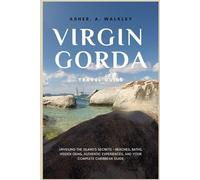 Virgin Gorda Travel Guide: Unveiling the Island's Secrets - Beaches, Baths, Hidden Gems, Authentic Experiences, and Your Complete Caribbean Guide (Easy Explore Adventure Collections)